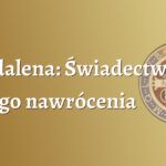 Magdalena: Świadectwo mojego nawrócenia